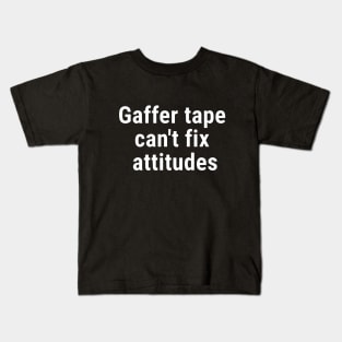 Gaffer tape can't fix attitudes White Kids T-Shirt